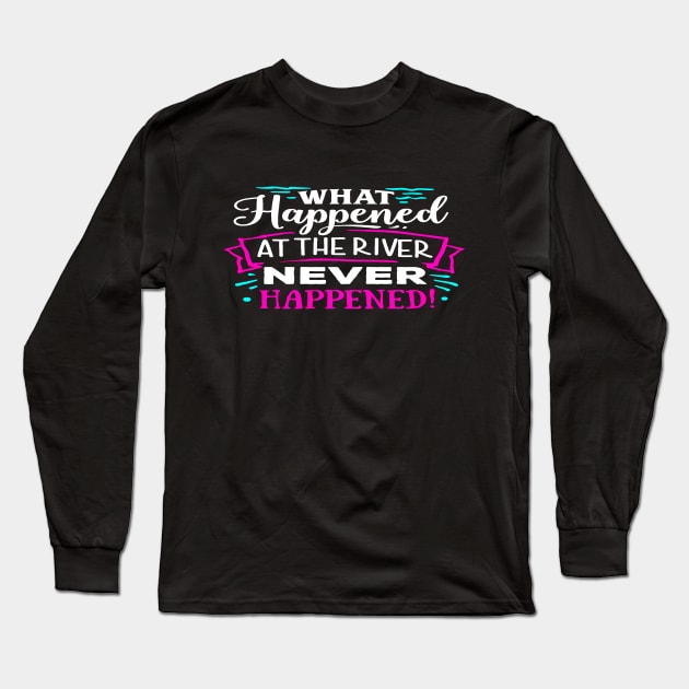 what happened at the river never happen Long Sleeve T-Shirt by amillustrated